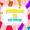 Fireball Vs Ice Cream